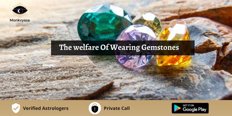 https://www.monkvyasa.com/public/assets/monk-vyasa/img/The welfare Of Wearing Gemstones
.jpg